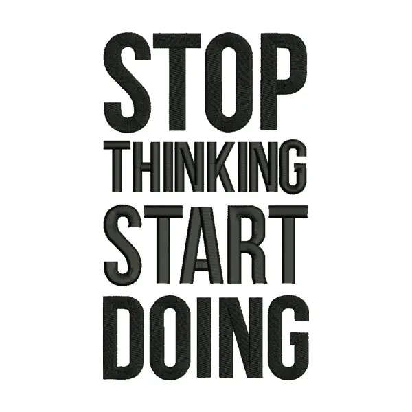 Stop Thinking Start Doing Embroidery Design