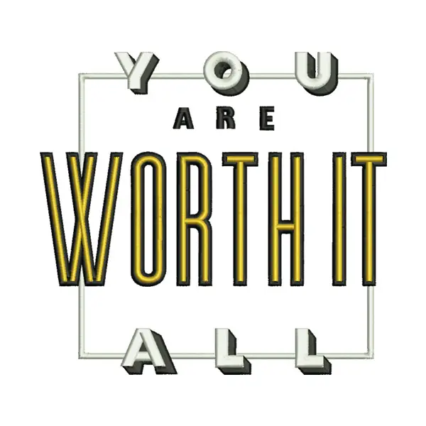 You Are Worth It All Embroidery Design