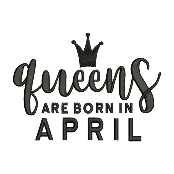 Queens Are Born in April Embroidery Design