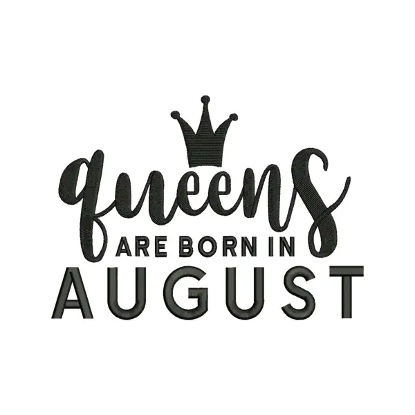 Queens Are Born in August Embroidery Design
