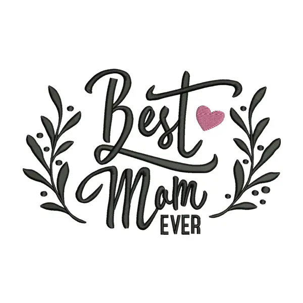 Best Mom Ever Embroidery Design – Mother’s Day Machine Embroidery File